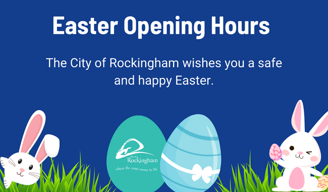 Image of rabbits and easter eggs with the text 'Easter Opening Hours. The City of Rockingham wishes you a safe and happy Easter'.