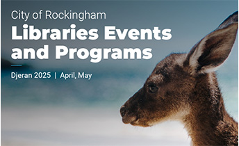 Kangaroo with the text City of Rockingham Libraries Events and Programs Djeran 2025 April, May