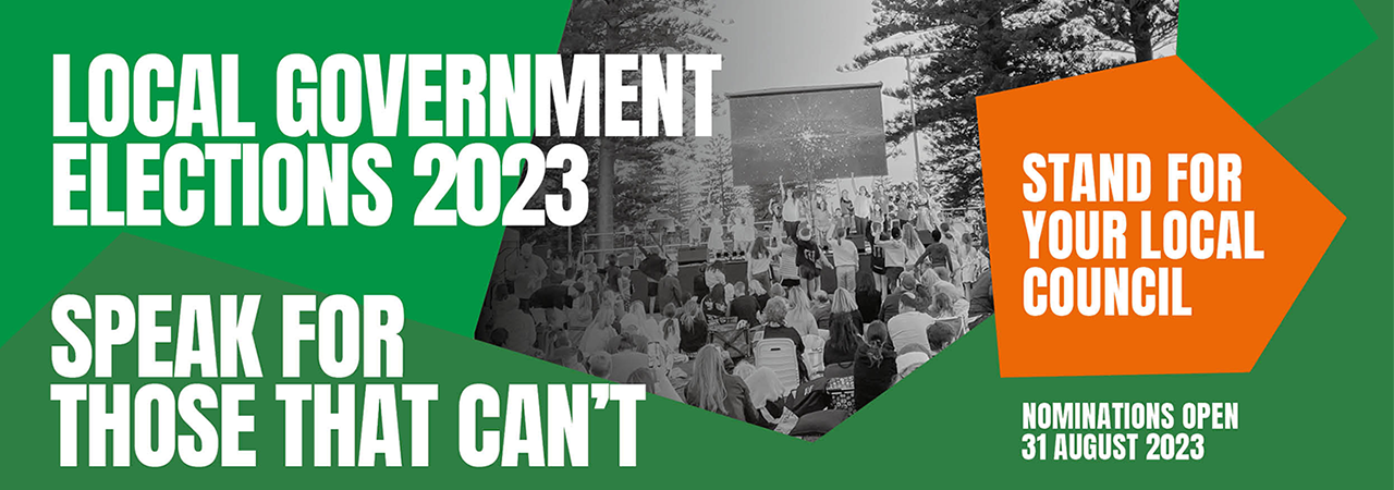 Text on green background: Local Government Elections 2023 - Speak for those that can't. Stand for your local Council.