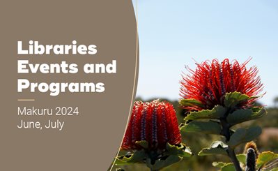Red wildflowers and the text Libraries Events and Programs Makuru 2024 June, July on brown background
